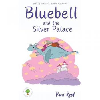 Bluebell and the Silver Palace (The Fairies of Therwen Wood, Band 2)