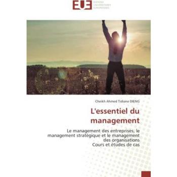 L'essentiel du management: Le management des entreprises, le management stratégique et le management des organisationsCours et études de cas