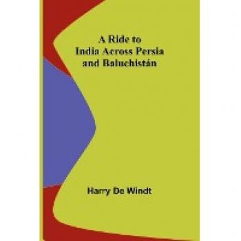 A Ride to India across Persia and Baluchistán
