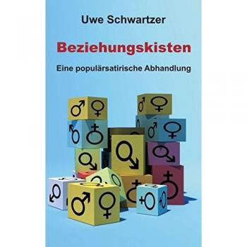 Beziehungskisten: Eine populärsatirische Abhandlung