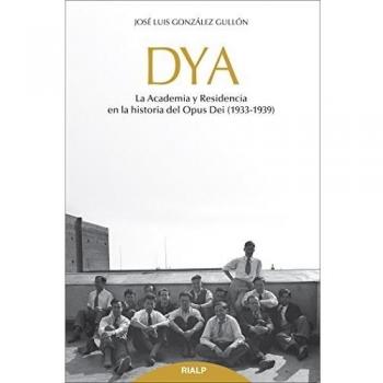 Dya: La Academia Y Residencia En La Historia Del Opus Dei (1933-1939)