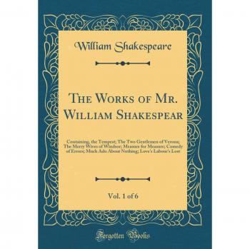 The Works of Mr. William Shakespear, Vol. 1 of 6: Containing, the Tempest; The Two Gentlemen of Verona; The Merry Wives of Windsor; Measure for ... Love's Labour's Lost