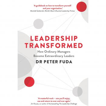 Leadership Transformed: How Ordinary Managers Become Extraordinary Leaders