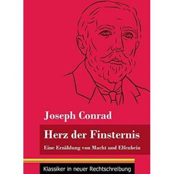 Joseph Conrad Herz Der Finsternis: Eine Erzählung Von Macht Und Elfenbein (Band 96, Klassiker In Neuer Rechtschreibung)