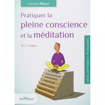 Pratiquer la pleine conscience et la méditation : En 7 étapes