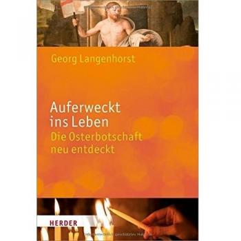 Georg Langenhorst Auferweckt Ins Leben: Die Osterbotschaft Neu Entdeckt