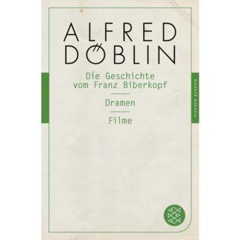 Die Geschichte vom Franz Biberkopf / Dramen / Filme: (Fischer Klassik)