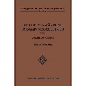 Gumz, Wilhelm: Die Luftvorwärmung im Dampfkesselbetrieb