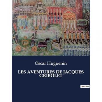 Huguenin, Oscar: LES AVENTURES DE JACQUES GRIBOLET