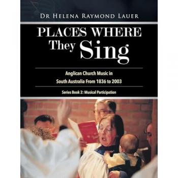 Places Where They Sing: Anglican Church Music in South Australia From 1836 to 2003