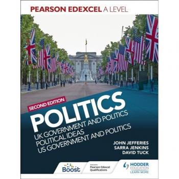 David Tuck Pearson Edexcel A Level Politics 2nd edition: UK Government and Politics, Political Ideas and US Government and Politics
