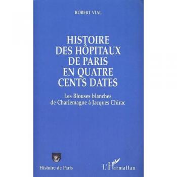 Histoire des hôpitaux de Paris en quatre cents dates