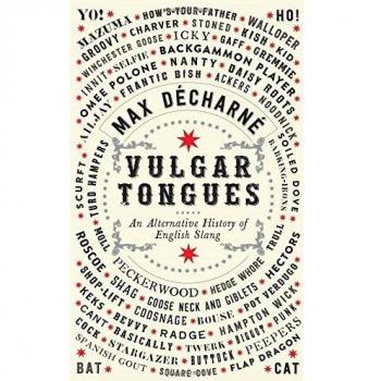Vulgar Tongues: An Alternative History of English Slang by D�charn�, Max Book