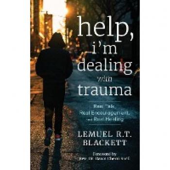 Help, I'm Dealing with Trauma: Real Talk, Real Encouragement, and Real Healing