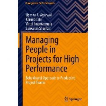 Agarwal, Upasna A.: Managing People in Projects for High Performance