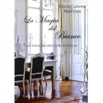 La magia del bianco. Lo stile shabby chic in Italia