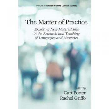 The Matter of Practice : Exploring New Materialisms in the Research and Teaching of Languages and Literacies
