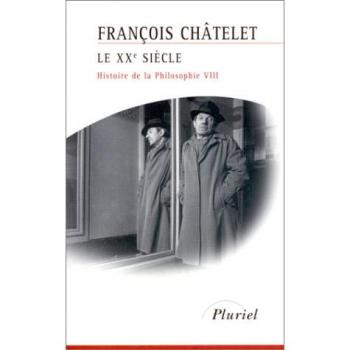 Histoire de la philosophie. Tome 8, Le XXème siècle (Pluriel)