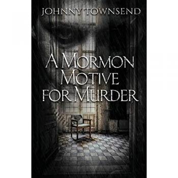 Townsend, Johnny: A Mormon Motive for Murder
