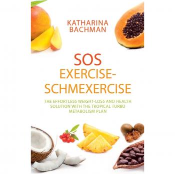 SOS Exercise-Schmexercise: The Effortless Weight-Loss and Health Solution with the Tropical Turbo Metabolism Plan