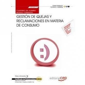 CUADERNO DEL ALUMNO GESTIÓN DE QUEJAS Y RECLAMACIONES EN MATERIA DE CONSUMO. MF0245_3. CERTIFICADOS DE PROFESIONALIDAD