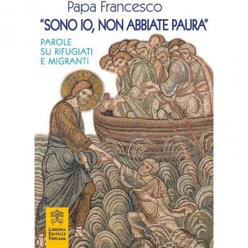 «Sono io non abbiate paura». Parole su rifugiati e migranti