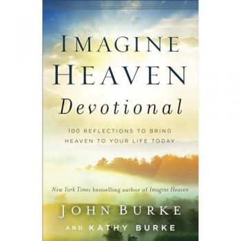 Imagine Heaven Devotional 100 Reflections to Bring Heaven to Your Life Today by Kathy Burke