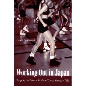Duke University Press Working out in Japan : Shaping the Female Body in Tokyo Fitness Clubs