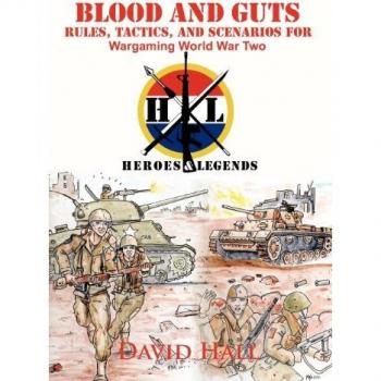 Blood and Guts: Rules, Tactics, and Scenarios for Wargaming World War Two