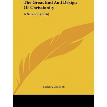 The Great End And Design Of Christianity: A Sermon (1706)