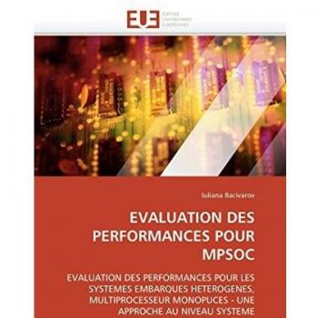 EVALUATION DES PERFORMANCES POUR MPSOC: EVALUATION DES PERFORMANCES POUR LES SYSTEMES EMBARQUES HETEROGENES, MULTIPROCESSEUR MONOPUCES