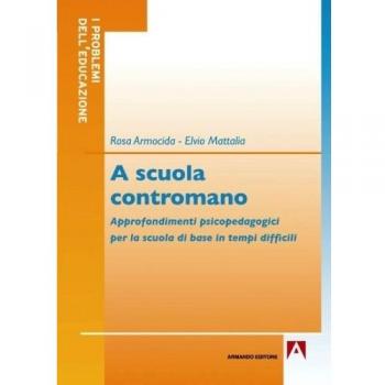 A scuola contromano. Approfondimenti psicopedagogici per la scuola di base in tempi difficili