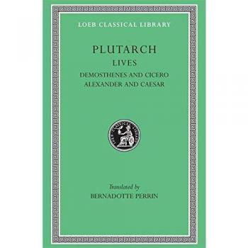 Lives, Volume VII: Demosthenes and Cicero. Alexander and Caesar (Loeb Classical Library)