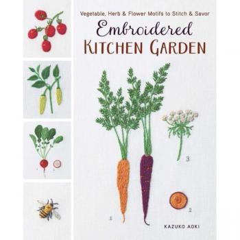 Zakka Workshop Embroidered Kitchen Garden: Vegetable, Herb & Flower Motifs to Stitch & Savor