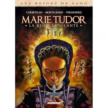 Les reines de sang. Marie Tudor : la reine sanglante. Vol. 3