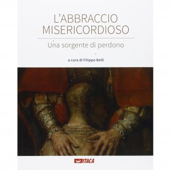 L'abbraccio misericordioso. Una sorgente di perdono. Catalogo della mostra