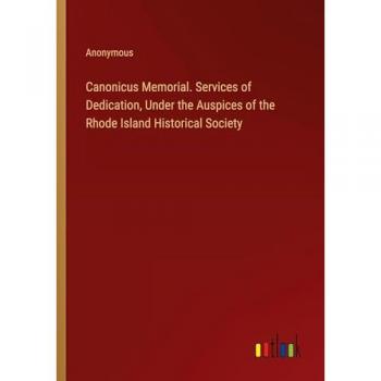 Canonicus Memorial. Services of Dedication, Under the Auspices of the Rhode Island Historical Society