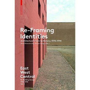 East West Central: Re-Framing Identities: Architecture's Turn to History, 1970-1990