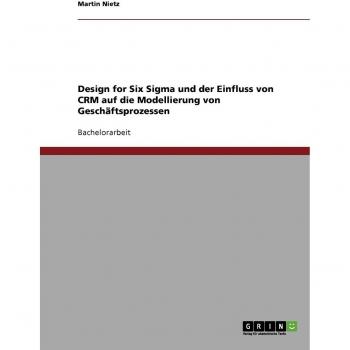 Design for six sigma und der einfluss von crm auf die modellierung von geschäftsprozessen.