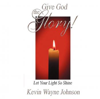 Give God the Glory! Let Your Light So Shine
