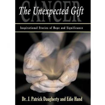 Cancer: The Unexpected Gift: Inspirational Stories of Hope & Significance