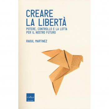 Creare la libertà. Potere, controllo e la lotta per il nostro futuro