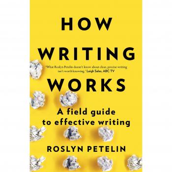 How Writing Works: A Field Guide to Effective Writing