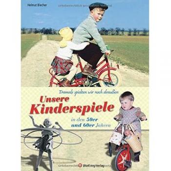 Helmut Blecher Damals Spielten Wir Noch Draußen! Unsere Kinderspiele In Den 50er Und 60er Jahren