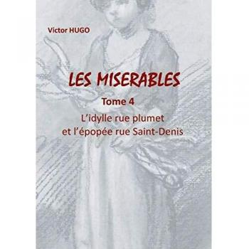 Les Misérables: Tome 4 L'ydille rue plumet et l'épopée rue Saint-Denis (LES MISERABLES (4))