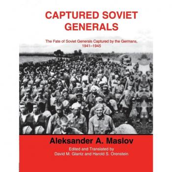 Captured Soviet Generals: The Fate of Soviet Generals Captured in Combat 1941-45 (Soviet (Russian) Military Institutions)