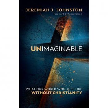 Unimaginable : What Our World Would Be Like Without Christianity, by Jeremiah J. Johnston