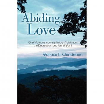 Abiding Love: One Woman's Journey through Prohibition, the Depression, and World War II