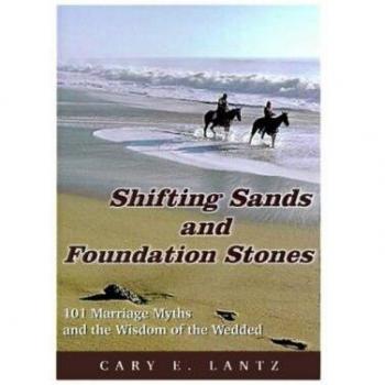 Shifting Sands and Foundation Stones: 101 Marriage Myths and the Wisdom of the Wedded