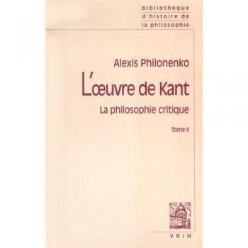 L'Oeuvre de Kant La Philosophie Critique: Tome II: Morale Et Politique (Bibliotheque D'Histoire de La Philosophie